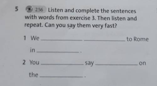 5 2.56 Listen and complete the sentenceswith words from exercise 3. Then listen andrepeat. Can you s