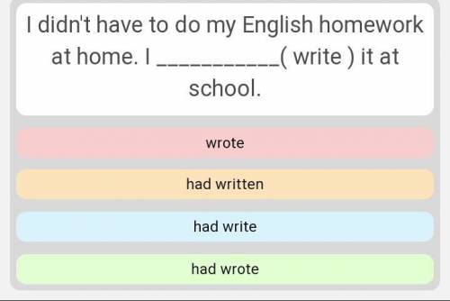 I didn't have to do my English homework at home i(write)it at school​