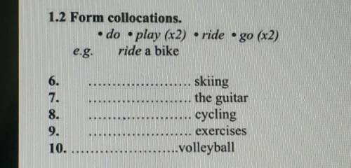 1.2 Form collocations. do • play (x2) .ride ·go (x2)e.g.ride a bike6.skiing7.the guitar8.cycling9.ex