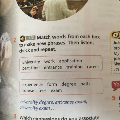 2. 2.31 Match words from each box to make new phrases. Then listen, check and repeat. university wor