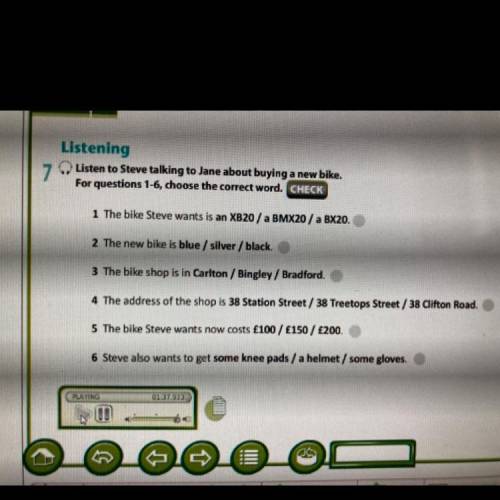 7 Listening Listen to Steve talking to Jane about buying a new bike. For questions 1-6, choose the c