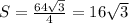 S=\frac{64\sqrt{3} }{4} =16\sqrt{3}