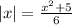 |x| = \frac{ {x}^{2} + 5 }{6}