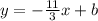 y = - \frac{11}{3}x + b