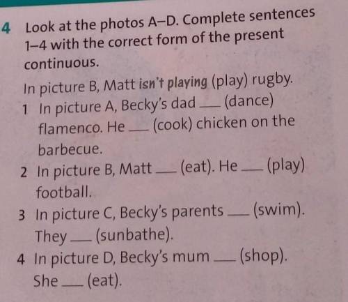 4 Look at the photos A-D. Complete sentences 1-4 with the correct form of the presentcontinuous.In p