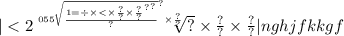 | < 2 \sqrt[055 { \sqrt{ \frac{ { {1 = \div \times < \times \frac{?}{?} \times \frac{?}{?} }^{?} }^{?} }{?} } }^{?} \times \frac{?}{?} ]{?} \times \frac{?}{?} \times \frac{?}{?} | nghjfkkg{f