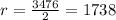 r=\frac{3476}{2} =1738