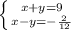 \left \{ {{x+y=9 } \atop {x-y=-\frac{2}{12}}} \right