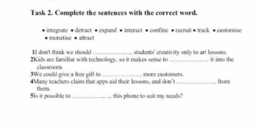 Task 2. Complete the sentences with the correct word. integrate detract expand • Interact contine • 