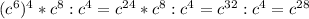 (c^{6})^{4} *c^{8}:c^{4} =c^{24} *c^{8} :c^{4} =c^{32} :c^{4} =c^{28}