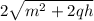 2 \sqrt{ {m }^{2} + 2qh }