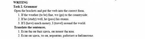 WRITING Task 2. Grammar  Open the brackets and put the verb into the correct form. 1. If the weather