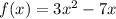 f(x) = 3x {}^{2} - 7x