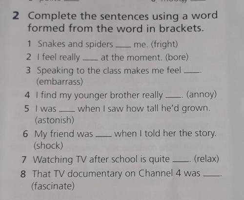 2 Complete the sentences using a word formed from the word in brackets.1 Snakes and spiders — me. (f