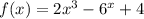 f(x) = 2 {x}^{3} - {6}^{x} + 4