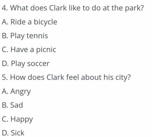 за 4 и 5 вопрос. 4.What does Clark like to do at the park?5.How does Clark feel about his city?Вариа