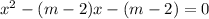 x^{2} -(m-2)x-(m-2)=0