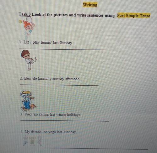 Task 3 Look at the pictures and write sentences using Past Simple Tense 1. Liz/ play tennis/ last Su