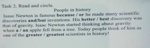 Task 2. Read and circle. People in historyIsaac Newton is famous because / or he made many scientifi