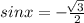 sinx=-\frac{\sqrt[]{3} }{2}