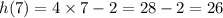 h(7) = 4 \times 7 - 2 = 28 - 2 = 26