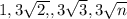 1, 3\sqrt{2,} , 3\sqrt{3} , 3\sqrt{n}