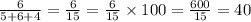 \frac{6}{5 + 6 + 4} = \frac{6}{15} = \frac{6}{15} \times 100 = \frac{600}{15} = 40