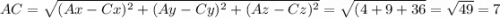 AC = \sqrt{(Ax - Cx)^2 + (Ay - Cy)^2 + (Az - Cz)^2} = \sqrt{(4 + 9 + 36} = \sqrt{49} = 7