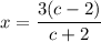 x=\dfrac{3(c-2)}{c+2}