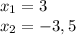 x_1 = 3\\x_2 = -3,5