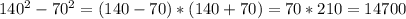 140^{2} -70^{2} =(140-70)*(140+70)=70*210=14700