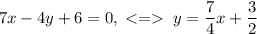 7x-4y+6=0,\;\;y=\dfrac{7}{4}x+\dfrac{3}{2}