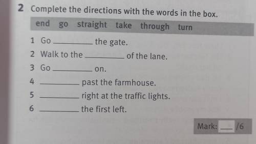 19 2 Complete the directions with the words in the box.end go straight take through turn1 Gothe gate