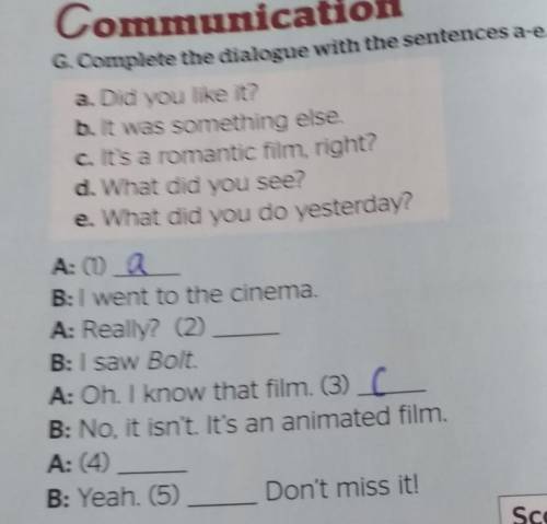 G. Complete the dialogue with the sentences a-e. a. Did you like it?b. It was something else.c. It's