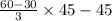 \frac{6 0- 30}{3} \times 45 - 45