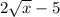 2\sqrt{x} -5