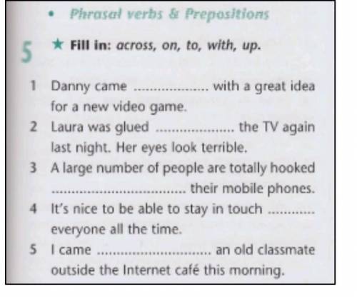 Phrosel verbs & Prepositions * Fill In: across, on, to, with, up. ​