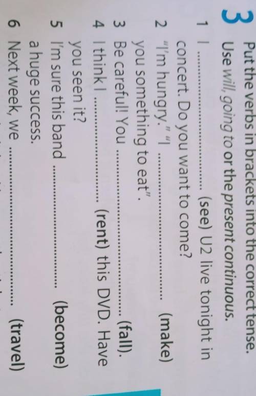 Put verbs in brackets into correct tense.use will going to or the present continuos​