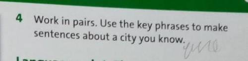 4 Work in pairs. Use the key phrases to makesentences about a city you know.​