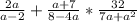 \frac{2a}{a-2} +\frac{a+7}{8-4a} *\frac{32}{7a+a^{2} }