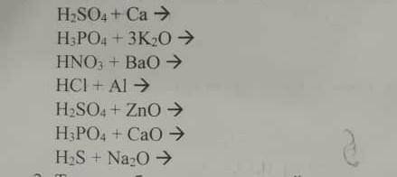 разобраться H2SO4+Ca=?H3PO4+3K2O=?HNO3+BaO=?NCl+ Al=?H2SO4+ZnO=?H3PO+CaO=?H2S+Na2O=?​