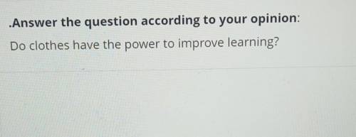 Answer the question according to your opinion ​