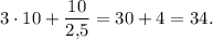 3 \cdot 10 + \dfrac{10}{2{,}5}=30+4=34.