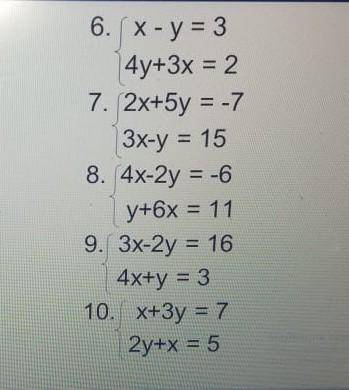 6. x-y=3 4y+3x=27. 2x+5y=-7 3x-y=158. 4x-2y=-6 y+6x=119.3x-2y=16 4x+y=310. x+3y=7 2y+x=5 , ​