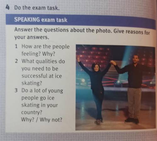 4 Do the exam task. SPEAKING exam taskAnswer the questions about the photo. Give reasons foryour ans