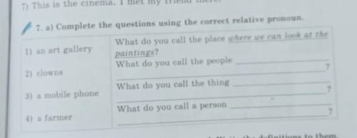 7. a) Complete the questions using the correct relative pronoun. 1) an art gallery2) clownsWhat do y