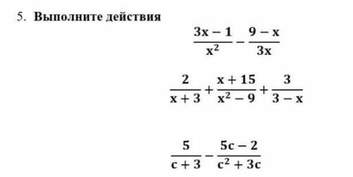 5)Выполните действия1)3x-1/x^2 - 9-x/3x2)2/x+3 - 5c-2/c^2 + 3c3)5/c+3 - 5c-2/c^2 + 3c​