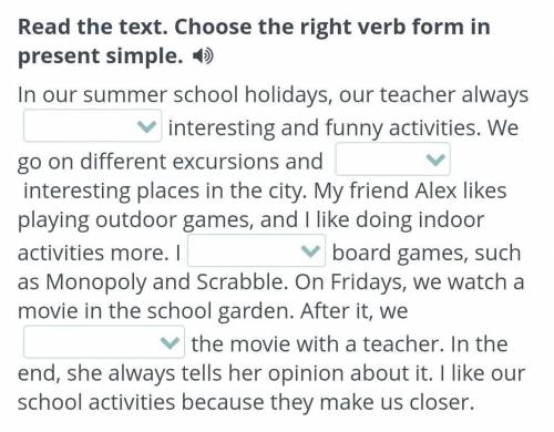 School holidays Read the text. Choose the right verb form in present simple. In our summer school ho