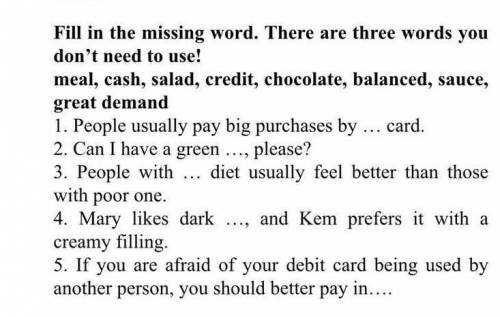 3. Fill in the missing word. There are three words you don't need to use! meal, cash, salad, credit,