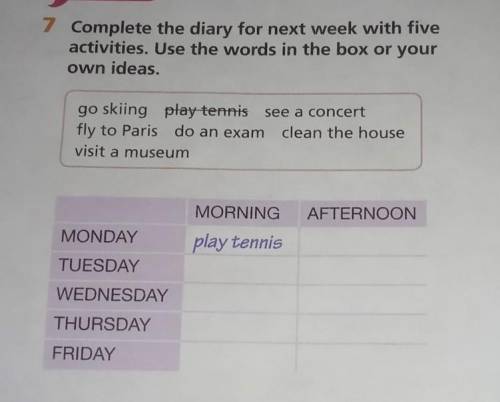 7 complete the diary for next week with five activities. Use the words in the box or your​